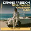 Driving Freedom: First-Time Car Ownership Guide – Ebook for New Drivers | Learn what first time car ownership is really like | Budgeting, Buying & Confidence