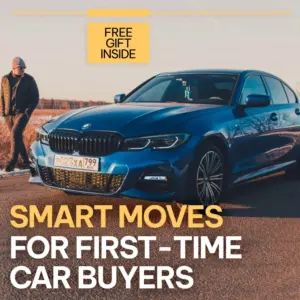 Smart Moves for First-Time Car Buyers: The Ultimate Guide for Things to Know Before Buying Your First Car
