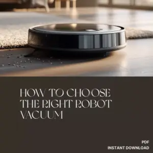 How to Choose the Right Robot Vacuum | Ultimate Buyer’s Guide for Smart Homes, Pet Owners & Busy Families | Digital Download eBook & Checklist
