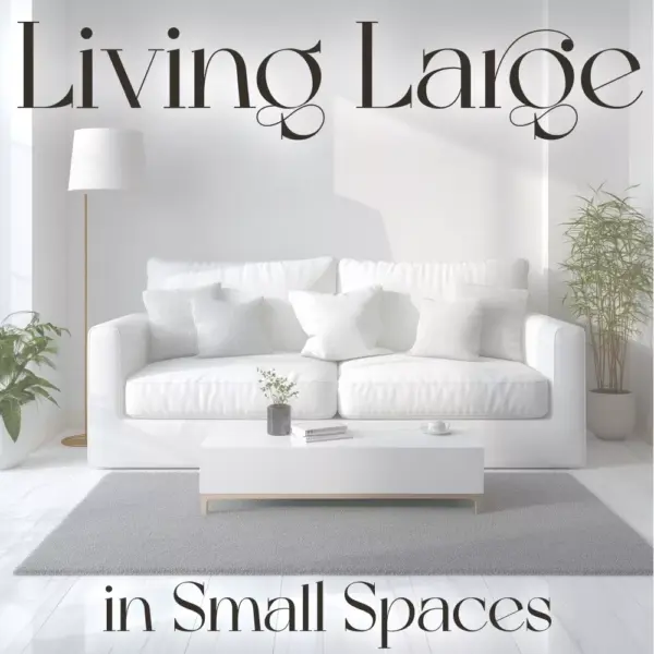 Living Large in Small Spaces | Smart Home Design Guide for Limited Space | Digital Download eBook for Small Apartments, Tiny Homes & Minimalist Living — Learn What to Do When Home Space Is Limited
