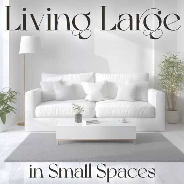 Living Large in Small Spaces | Smart Home Design Guide for Limited Space | Digital Download eBook for Small Apartments, Tiny Homes & Minimalist Living — Learn What to Do When Home Space Is Limited